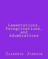 Clarence Johnson - Lamentations, Peregrinations, and Adumbrations, Häftad