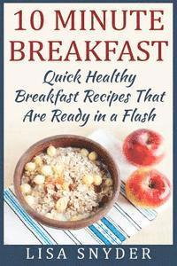 Lisa Snyder - 10 Minute Breakfast: Quick Healthy Breakfast Recipes That Are Ready in a Flash, Häftad. Tillgänglighet: Lägg i varukorg