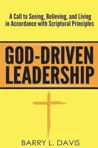 Barry L. Davis - God-Driven Leadership: A Call to Seeing, Believing, and Living in Accordance with Scriptural Principles, Häftad. Tillgänglighet: Lägg i varukorg