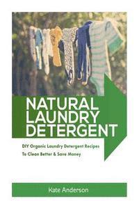Kate Anderson - Natural Laundry Detergent: DIY Organic Laundry Detergent Recipes To Clean Better & Save Money, Häftad. Tillgänglighet: Lägg i varukorg