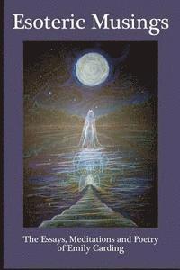 Emily Carding - Esoteric Musings: : The Essays, Meditations, Art and Poetry of Emily Carding, Häftad. Tillgänglighet: Lägg i varukorg