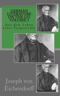 Joseph Von Eichendorff - German literature on the go volume 5: Aus dem Leben eines Taugenichts, Häftad