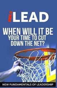 Jim Connolly, Peter Lisoskie - iLEAD: When Will It Be Your Turn To Cut Down The Net?, Häftad. Tillgänglighet: Lägg i varukorg