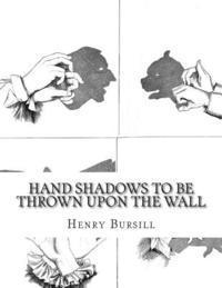Henry Bursill - Hand Shadows To Be Thrown Upon The Wall, Häftad. Tillgänglighet: Lägg i varukorg