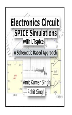 Rohit Singh, Amit Kumar Singh - Electronics Circuit SPICE Simulations with LTspice: A Schematic Based Approach, Häftad