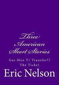 Eric Nelson - Three American Short Stories: Gas Man V/ Transfer?/ The Ticket, Häftad. Tillgänglighet: Lägg i varukorg
