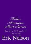 Three American Short Stories: Gas Man V/ Transfer?/ The Ticket