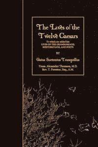T. Forester - The Lives of the Twelve Caesars: To which are added his: Lives of the Grammarians, Rhetoricians, and Poets, Häftad. Tillgänglighet: Lägg i varukorg