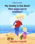 Children's French Book: My Daddy is the Best. Mon papa est le meilleur: Children's Picture Book English-French (Bilingual Edition). Kids Frenc