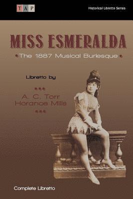 Horance Mills, A. C. Torr - Miss Esmeralda: The 1887 Musical Burlesque, Häftad