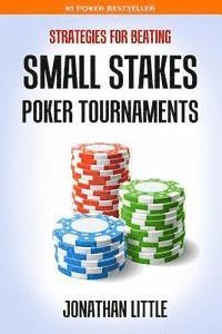Jonathan Little - Strategies for Beating Small Stakes Poker Tournaments, Häftad