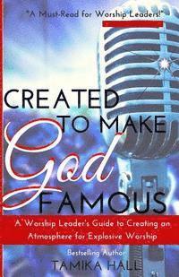 Tamika Hall - Created to Make God Famous: A Worship Leader's Guide to Creating an Atmosphere for Explosive Worship, Häftad. Tillgänglighet: Lägg i varukorg