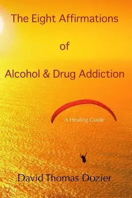 David Thomas Dozier - The Eight Affirmations of Alcohol & Drug Addiction: A Healing Guide, Häftad. Tillgänglighet: Lägg i varukorg