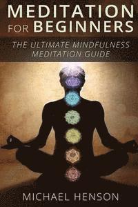 Michael Henson - Meditation For Beginners: The Ultimate Beginner Meditation Guide To Help Quiet The Mind, Relieve Stress, Feel Happier and Have More Success With, Häftad. Tillgänglighet: Lägg i varukorg
