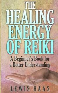 Lewis Haas - The Healing Energy of Reiki: A Beginner's Book for a Better Understanding, Häftad. Tillgänglighet: Lägg i varukorg