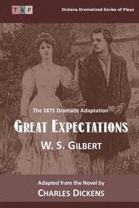 Charles Dickens, W. S. Gilbert - Great Expectations: The 1871 Dramatic Adaptation, Häftad