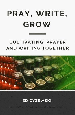 Ed Cyzewski - Pray, Write, Grow, Häftad. Tillgänglighet: Lägg i varukorg