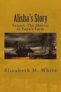 Elizabeth M. White - Alisha's Story: The Sequel to The Shelter at Papa's Farm, Häftad. Tillgänglighet: Lägg i varukorg