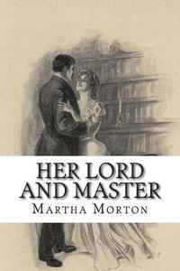 Martha Morton - Her Lord And Master, Häftad. Tillgänglighet: Lägg i varukorg