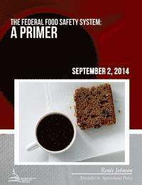Renee Johnson - The Federal Food Safety System: A Primer, Häftad