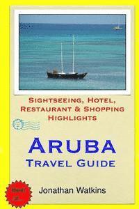 Jonathan Watkins - Aruba Travel Guide: Sightseeing, Hotel, Restaurant & Shopping Highlights, Häftad