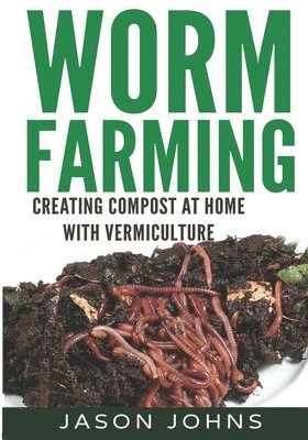 Jason Johns - Worm Farming - Creating Compost At Home With Vermiculture, Häftad. Tillgänglighet: Lägg i varukorg