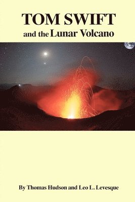 Leo L. Levesque, Thomas Hudson - TOM SWIFT and the Lunar Volcano, Häftad. Tillgänglighet: Lägg i varukorg