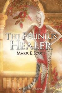 Mark E. Scott - The Felinius Healer: A Felinius Novel, Häftad. Tillgänglighet: Lägg i varukorg