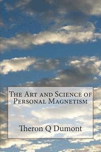 Theron Q. Dumont - The Art and Science of Personal Magnetism, Häftad. Tillgänglighet: Lägg i varukorg