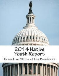 Executive Office of the President - 2014 Native Youth Report, Häftad. Tillgänglighet: Lägg i varukorg