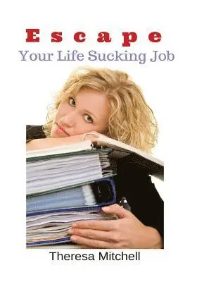 Theresa Mitchell - Escape Your Life Sucking Job, Häftad. Tillgänglighet: Lägg i varukorg