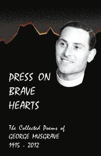Andrew Musgrave - Press on Brave Hearts: The Complete Poetic Works of George Musgrave 1915 - 2012, Häftad. Tillgänglighet: Lägg i varukorg