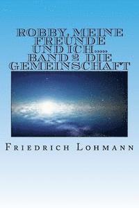 Friedrich Lohmann - Robby, meine Freunde und ich.....: Band 2 Die Gemeinschaft, Häftad. Tillgänglighet: Lägg i varukorg