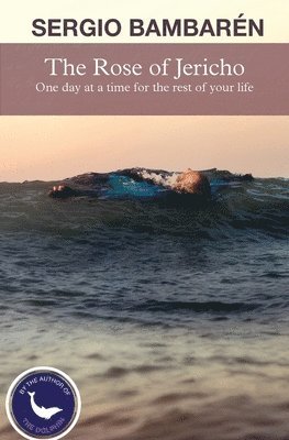 Sergio Bambaren - The Rose of Jericho: One day at a time for the rest of your life, Häftad. Tillgänglighet: Lägg i varukorg