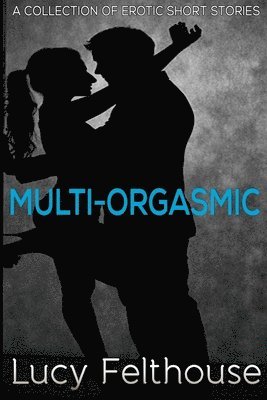 Lucy Felthouse - Multi-Orgasmic, Häftad. Tillgänglighet: Lägg i varukorg