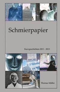 Thomas Muller - Schmierpapier: Kurzgeschichten 2011 - 2013, Häftad