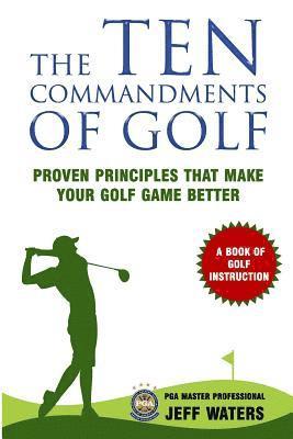 Jeff Waters - The 10 Commandments of Golf: Proven Principles That Make Your Golf Game Better, Häftad. Tillgänglighet: Lägg i varukorg
