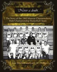 Larry W. Phillips, Tom Mitchell - "Never a doubt" -: The Story of the 1965 Monroe Cheesemakers State Championship Basketball Team, Häftad. Tillgänglighet: Lägg i varukorg