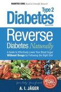 Reverse Diabetes Naturally: A Guide to Effectively Lower Your Blood Sugar Without Drugs by Following the Right Diet