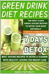 Green Drink Diet Recipes: The Best Clean Green Juicing Recipes to Detox Your Body Naturally