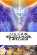 A Ordem de Melquisedeque, e Merkabah: A Ordem de Melquisedeque e Merkabah