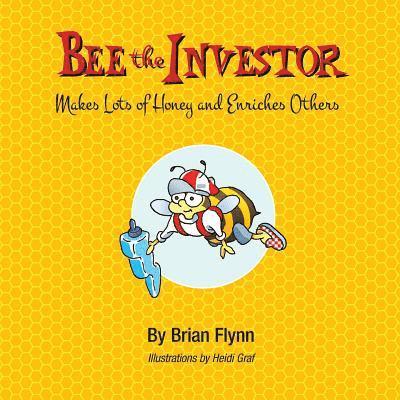 Brian Flynn - Bee the Investor: Makes Lots of Honey and Enriches Others, Häftad