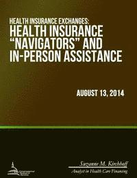 Suzanne M. Kirchhoff - Health Insurance Exchanges: Health Insurance ?Navigators? and In-Person Assistance, Häftad