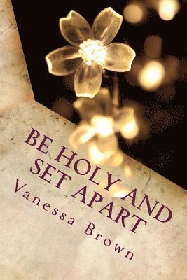 Vanessa Brown - Be Holy and Set Apart: A 40 day devotional designed to help your faith to grow deeper, Häftad. Tillgänglighet: Lägg i varukorg