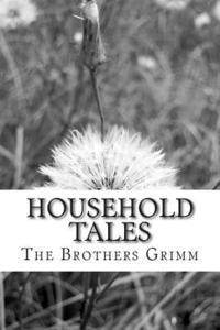 The Brothers Grimm - Household Tales: (The Brothers Grimm Classics Collection), Häftad. Tillgänglighet: Lägg i varukorg