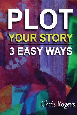Chris Rogers - Plot Your Story 3 Easy Ways, Häftad. Tillgänglighet: Lägg i varukorg