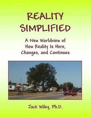 Jack Wiley - Reality Simplified: A New Worldview of How Reality Is Here, Changes, and Continues, Häftad. Tillgänglighet: Lägg i varukorg