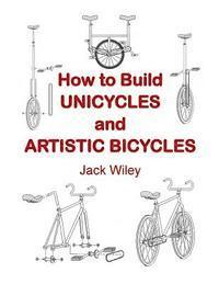 Jack Wiley - How to Build Unicycles and Artistic Bicycles, Häftad. Tillgänglighet: Lägg i varukorg