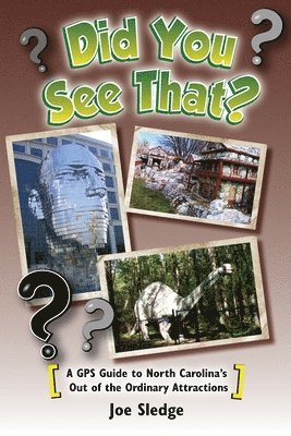 Joe Sledge - Did You See That?: A GPS Guide to North Carolina's Out of the Ordinary Attractions, Häftad