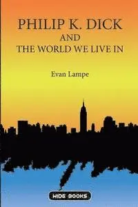 Evan Lampe - Philip K. Dick and the World We Live In, Häftad. Tillgänglighet: Lägg i varukorg